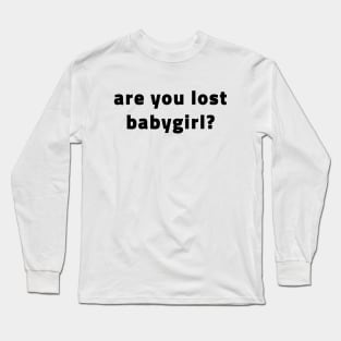 Are You Lost Babygirl? (Black) Long Sleeve T-Shirt